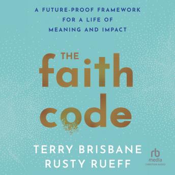 The Faith Code: A Future-Proof Framework for a Life of Meaning and Impact