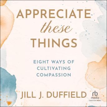 Appreciate These Things: Eight Ways of Cultivating Compassion