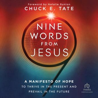 Nine Words from Jesus: A Manifesto of Hope to Thrive in the Present and Prevail in the Future by Chuck E. Tate