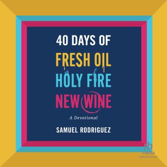 40 Days of Fresh Oil, Holy Fire, New Wine: A Devotional