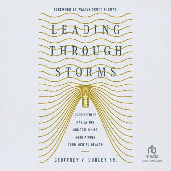 Leading Through Storms: Successfully Navigating Ministry While Maintaining Your Mental Health
