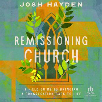Remissioning Church: A Field Guide to Bringing a Congregation Back to Life