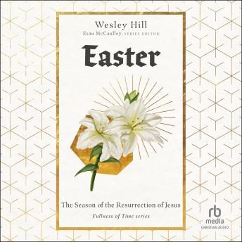 Easter: The Season of the Resurrection of Jesus (Fullness of Time)