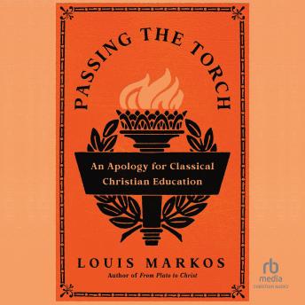 Passing the Torch: An Apology for Classical Christian Education
