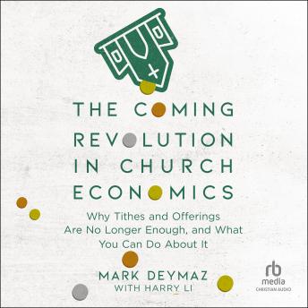 The Coming Revolution in Church Economics: Why Tithes and Offerings Are No Longer Enough, and What You Can Do about It