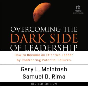 Overcoming the Dark Side of Leadership: How to Become an Effective Leader by Confronting Potential Failures