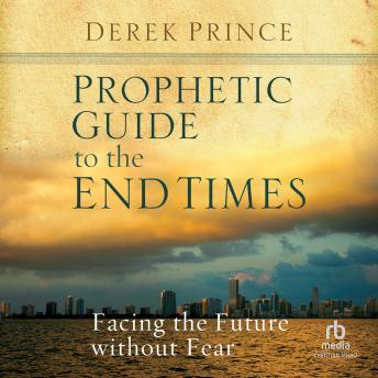 Prophetic Guide to the End Times: Facing the Future without Fear