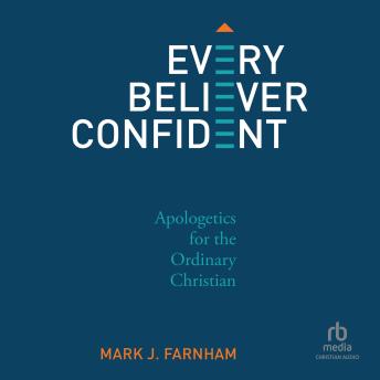 Every Believer Confident: Apologetics for the Ordinary Christian