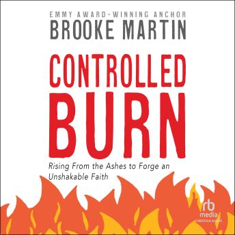 Controlled Burn: Rising From the Ashes to Forge an Unshakable Faith