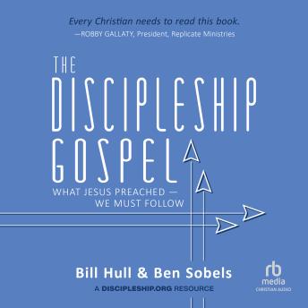 The Discipleship Gospel: What Jesus Preached—We Must Follow