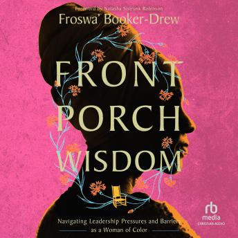 70% OFF Front Porch Wisdom: Navigating Leadership Pressures and Barriers as a Woman of Color