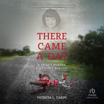 There Came a Day: A Child’s Murder, A Mother’s Survival
