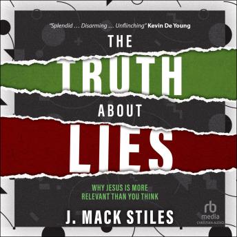 The Truth About Lies: Why Jesus is more relevant than you think