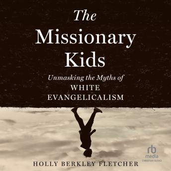 The Missionary Kids: Unmasking the Myths of White Evangelicalism