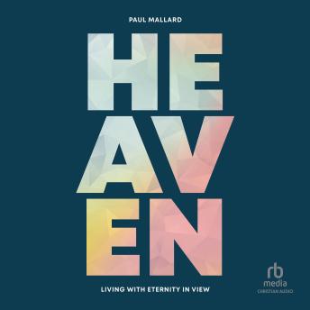 Heaven: Living With Eternity in View