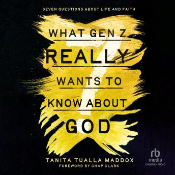 What Gen Z Really Wants to Know About God: Seven Questions About Life and Faith Audiobook by Tanita Tualla Maddox