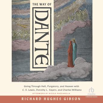 The Way of Dante: Going Through Hell, Purgatory, and Heaven with C. S. Lewis, Dorothy L. Sayers, and Charles Williams (Hansen Lectureship Series)