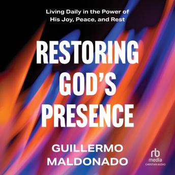 Restoring God's Presence: Living Daily in the Power of His Joy, Peace, and Rest