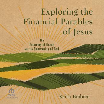 Exploring the Financial Parables of Jesus: The Economy of Grace and the Generosity of God