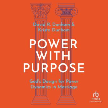Power with Purpose: God’s Design for Power Dynamics in
Marriage