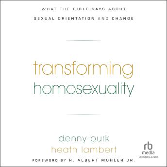 Transforming Homosexuality: What the Bible Says about Sexual Orientation and Change