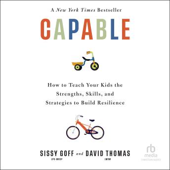 Capable: How to Teach Your Kids the Strengths, Skills, and Strategies to Build Resilience