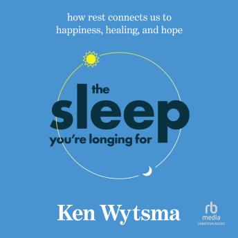 The Sleep You're Longing For: How Rest Connects Us to Happiness, Healing, and Hope