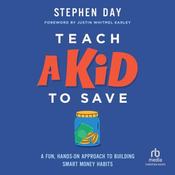 Teach a Kid to Save: A Fun, Hands-On Approach to Building Smart Money Habits