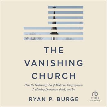 The Vanishing Church: How the Hollowing Out of Moderate Congregations Is Hurting Democracy, Faith, and Us