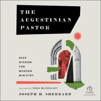 The Augustinian Pastor: Deep Wisdom for Modern Ministry