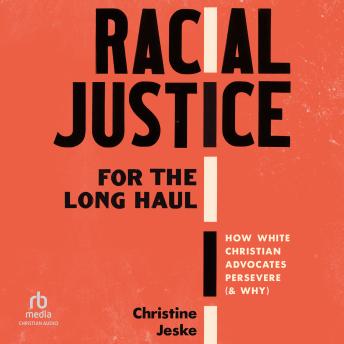 Racial Justice for the Long Haul: How White Christian Advocates Persevere (and Why)