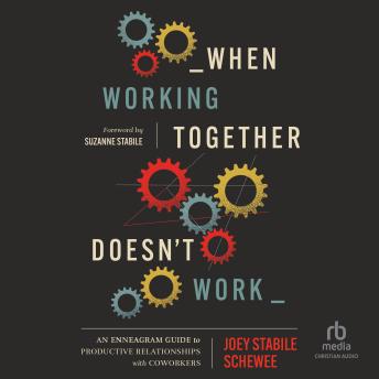 When Working Together Doesn't Work: An Enneagram Guide to Productive Relationships with Coworkers