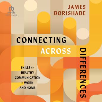 Connecting Across Differences: Skills for Healthy Communication at Work and Home