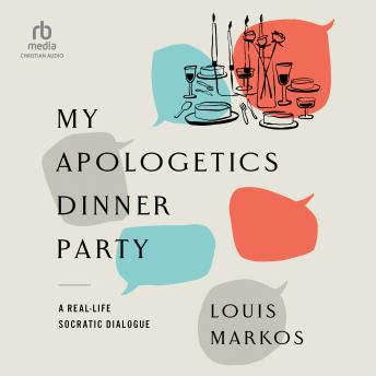 My Apologetics Dinner Party: A Real-Life Socratic Dialogue