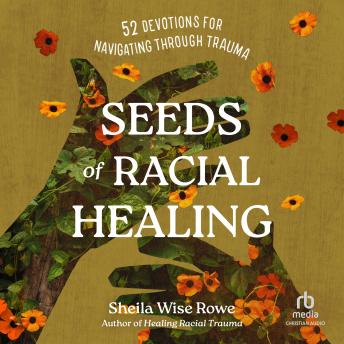 Seeds of Racial Healing: Fifty-Two Devotions for Navigating Through Trauma