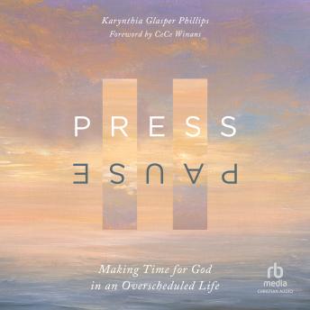 Press Pause: Making Time for God in an Overscheduled Life