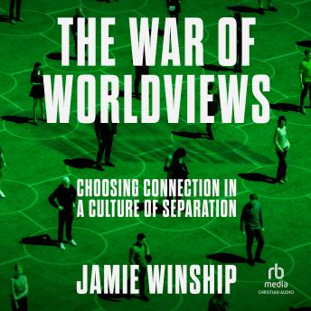 The War of Worldviews: Choosing Connection in a Culture of Separation