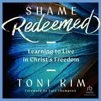 Shame Redeemed: Learning to Live in Christ's Freedom