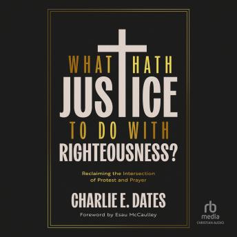 What Hath Justice to Do with Righteousness: Reclaiming the Intersection of Protest and Prayer