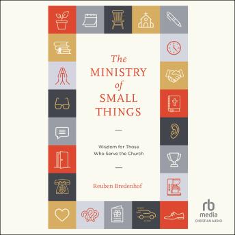 The Ministry of Small Things: Wisdom for Those Who Serve the Church