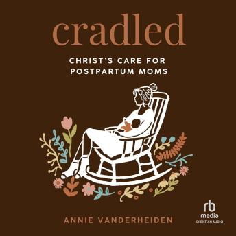 Cradled: Christ's Care for Postpartum Moms