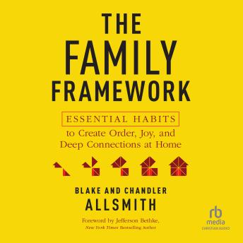The Family Framework: Essential Habits to Create Order, Joy, and Deep Connections at Home