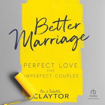 Better Marriage: Perfect Love for Imperfect Couples