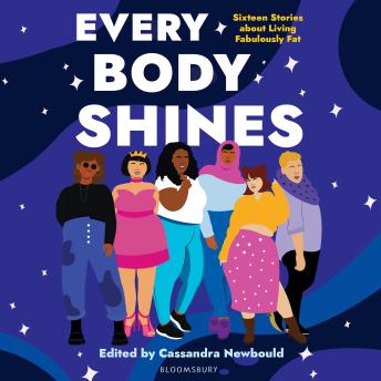 Every Body Shines: Sixteen Stories About Living Fabulously Fat