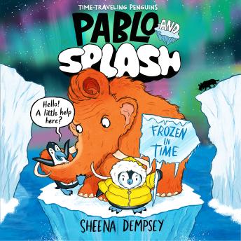Pablo and Splash: Frozen in Time: A Time-Traveling Penguin Adventure