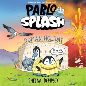 Pablo and Splash: Roman Holiday: A Time-Traveling Penguin Adventure