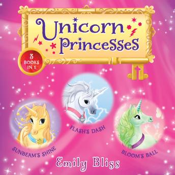 Unicorn Princesses Bind-up Books 1-3: Sunbeam's Shine, Flash's Dash, and Bloom's Ball