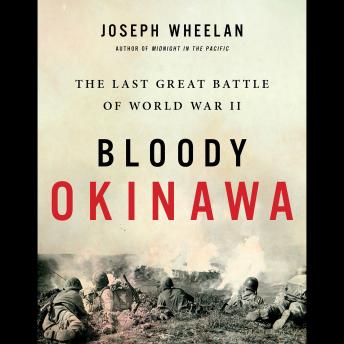 Download Bloody Okinawa: The Last Great Battle of World War II by Joseph Wheelan