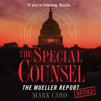 Special Counsel: The Mueller Report Retold, Audio book by Mark Caro
