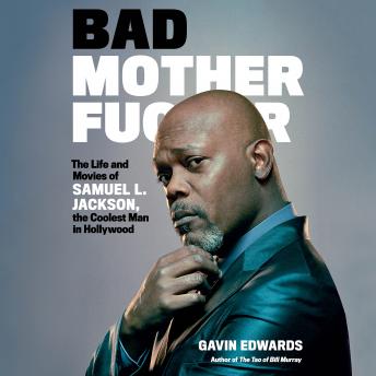 Bad Motherfucker: The Life and Movies of Samuel L. Jackson, the Coolest Man in Hollywood, Audio book by Gavin Edwards